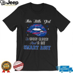Bills Girl Sassy Classy and a Bit Smart Assy T Shirt