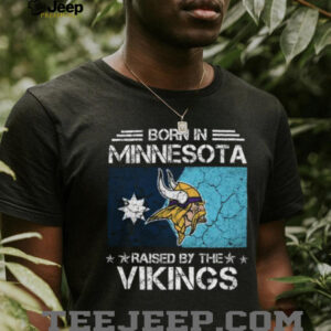 Born In Minnesota, Raised By The Vikings T Shirt