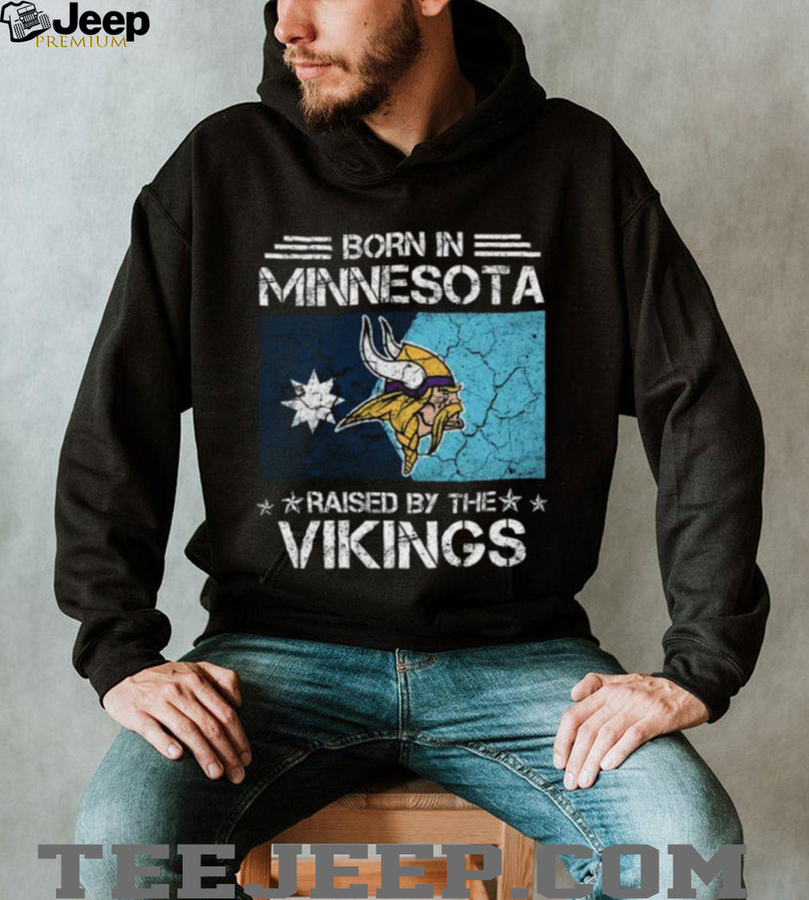 Born In Minnesota, Raised By The Vikings T Shirt Born In Minnesota, Raised By The Vikings T Shirt