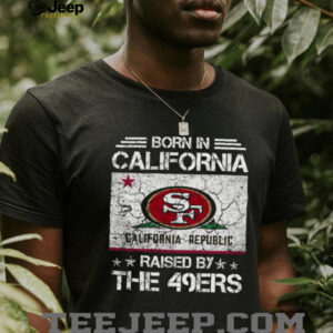 Born in California Raised by the 49ers T Shirt