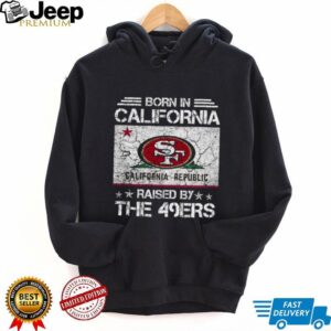 Born in California Raised by the 49ers T Shirt