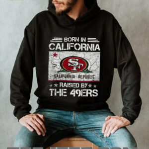 Born in California Raised by the 49ers T Shirt