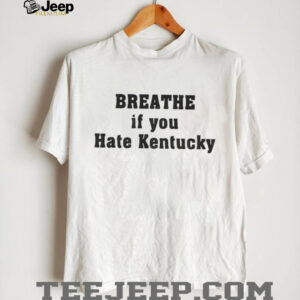 Breathe if you hate Kentucky shirt
