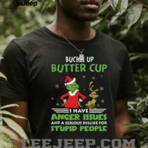 Buckle Up Butter Cup I Have Anger Issues Grinch T Shirt