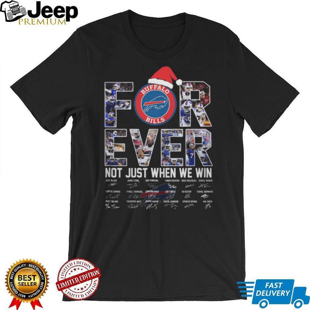 Buffalo Bills Forever Not Just When We Win Signatures T Shirt Buffalo Bills Forever Not Just When We Win Signatures T Shirt