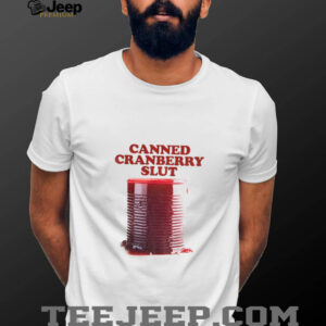 Canned Cranberry Slut Garlic Bread Thanksgiving shirt