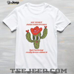 Castus my yeast infection itches but I’ being really brave about it shirt