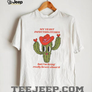 Castus my yeast infection itches but I’ being really brave about it shirt