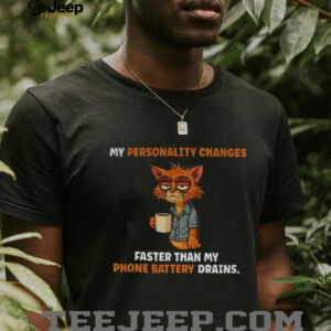 Cat tired my personality changes faster than my phone battery drains shirt