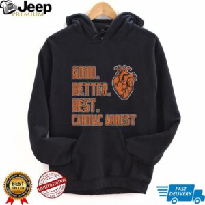 Chicago Bears Good Better Best Cardiac Arrest NFL Football 2025 shirt