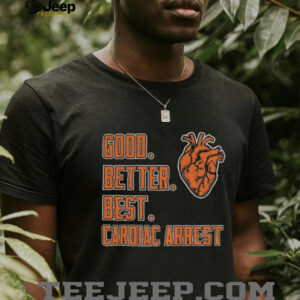 Chicago Bears Good Better Best Cardiac Arrest NFL Football 2025 shirt