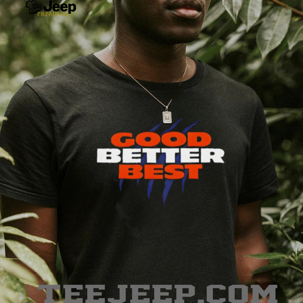 Chicago Bears Good Better Best Football NFL 2025 shirt Chicago Bears Good Better Best Football NFL 2025 shirt