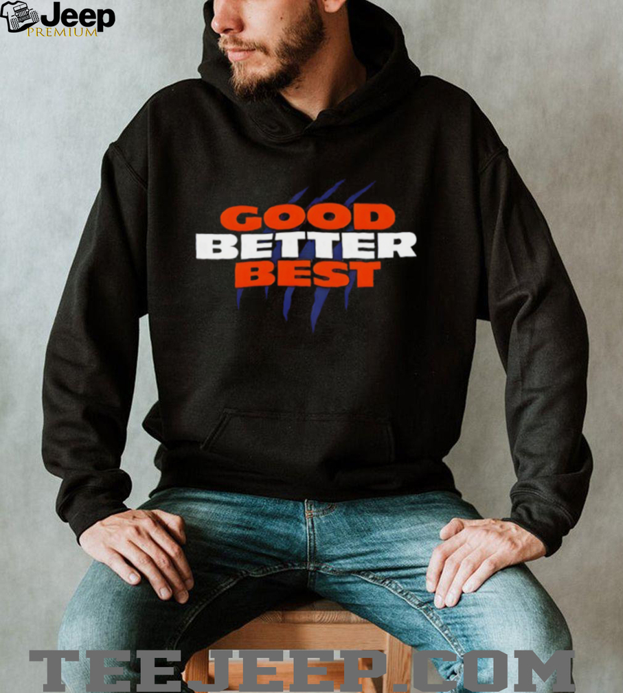 Chicago Bears Good Better Best Football NFL 2025 shirt Chicago Bears Good Better Best Football NFL 2025 shirt