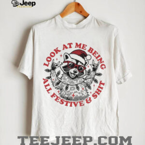 Christmas Raccoon look at me being all festive shit shirt