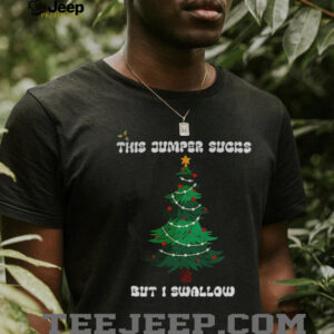 Christmas tree this jumper sucks but I swallow Merry Christmas shirt