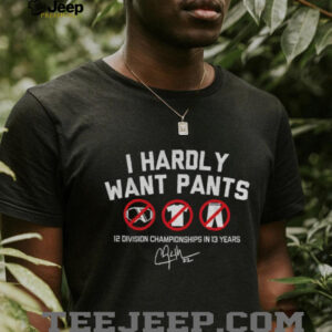 Clayton Kershaw I Hardly Want Pants Los Angeles Dodgers 12 Division Championships in 13 years signature shirt
