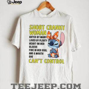 Cute Stitch short cranky woman hated by many loved by plenty heart on her sleeve fire in her soul shirt