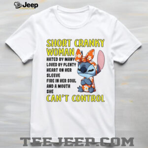 Cute Stitch short cranky woman hated by many loved by plenty heart on her sleeve fire in her soul shirt