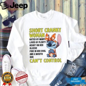 Cute Stitch short cranky woman hated by many loved by plenty heart on her sleeve fire in her soul shirt
