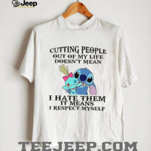 Cutting People Out Of My Life Doesn't Mean I Hate Them It Means I Respect Myself T Shirt