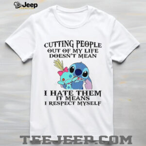 Cutting People Out Of My Life Doesn't Mean I Hate Them It Means I Respect Myself T Shirt