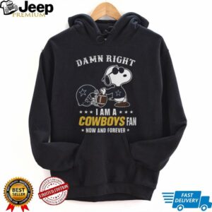 Dallas Cowboys Damn Right I Am A Cowboys Fan Now And Forever Unisex T Shirt