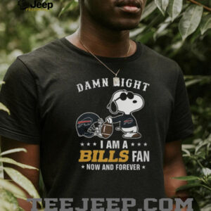 Damn Right I Am A Buffalo Bills Fan Now And Forever Snoopy T Shirt