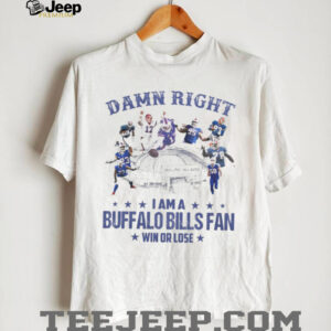 Damn Right I Am A Buffalo Bills Fan Win Or Lose shirt Damn Right I Am A Buffalo Bills Fan Win Or Lose shirt