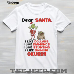 Dear Santa I Like Dollars I Like Diamonds I Like Stunting I Like Shining Okurr T Shirt