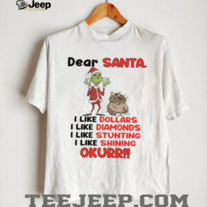 Dear Santa I Like Dollars I Like Diamonds I Like Stunting I Like Shining Okurr T Shirt