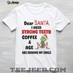 Dear Santa, I Need Strong Teeth Coffee & Age Are Ruining My Smile T Shirt