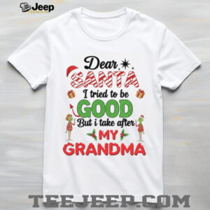 Dear Santa I Tried To Be Good But I Take After My GrandmaT Shirt