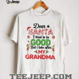 Dear Santa I Tried To Be Good But I Take After My GrandmaT Shirt