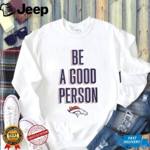 Denver Broncos Be A Good Person NFL Football 2025 shirt