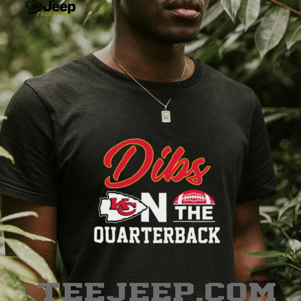 Dibs on the Quarterback Kansas City Chiefs Fan T Shirt Dibs on the Quarterback Kansas City Chiefs Fan T Shirt