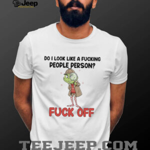 Do I Look Like A Fucking People Person Fuck Off T Shirt