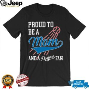 Dodgers Merch Proud To Be A Mom And Los Angeles Dodgers Baseball T Shirt
