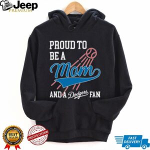 Dodgers Merch Proud To Be A Mom And Los Angeles Dodgers Baseball T Shirt