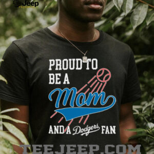 Dodgers Merch Proud To Be A Mom And Los Angeles Dodgers Baseball T Shirt