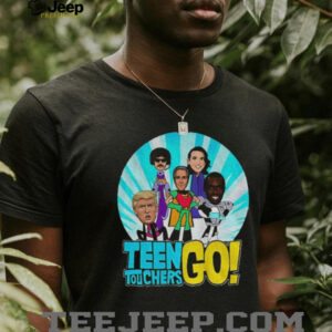 Donald Trump Teen Titans Go Teen Touchers Go cartoon shirt