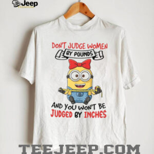 Don't Judge Women By Pounds And You Won't Be Judged By Inches T Shirt