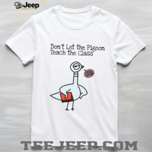 Don’t let the pigeon teach the class funny pigeon teacher shirt
