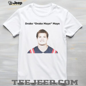 Drake Drake Maye Maye New England Patriots shirt