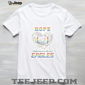 Eagles Hope Fight Cancer in All Colors shirt