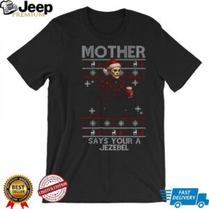 Ed Gein Mother Says Your A Jezebel Funny Christmas shirt