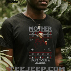 Ed Gein Mother Says Your A Jezebel Funny Christmas shirt
