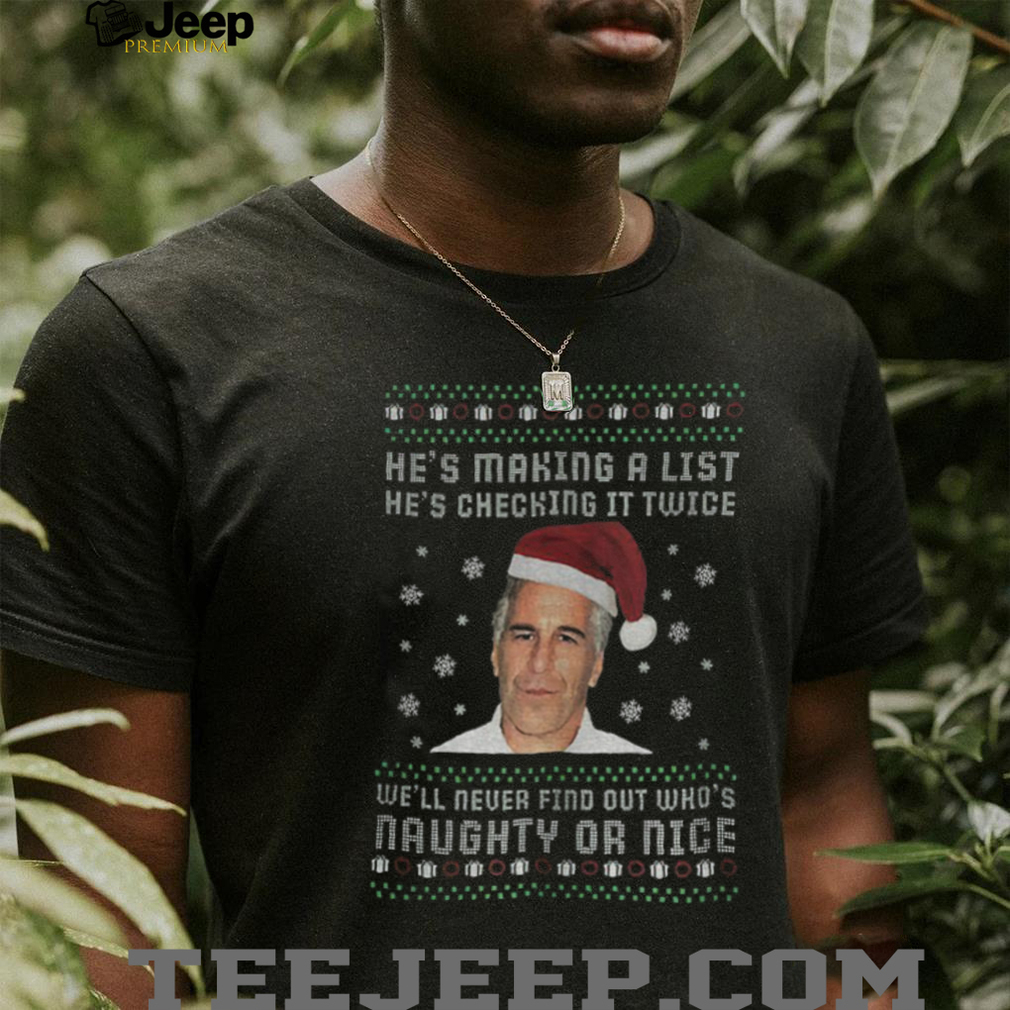 Epstein Files Santa hat hes making a list hes checking it twice well never find out whos Merry Christmas t shirt Epstein Files Santa hat hes making a list hes checking it twice well never find out whos Merry Christmas t shirt