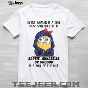 Every Woman Is A Doll Now Whether It Is Barbie, Annabelle Or Voodoo Is A Roll Of The Dice T Shirt