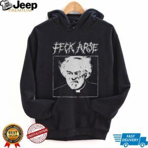 Feck Arse Punk Metal Father Jack shirt