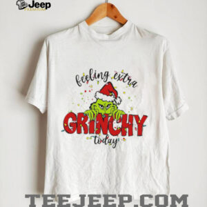 Feeling Extra Grinchy Today T Shirts